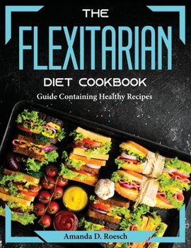 Paperback The Flexitarian Diet Cookbook: Guide Containing Healthy Recipes Book