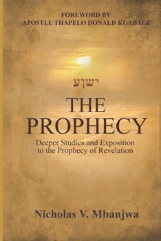 Paperback The Prophecy: Deeper Studies and Exposition to the Prophecy of the Book of Revelation Book