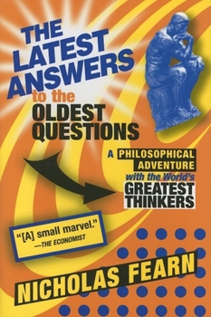 Hardcover The Latest Answers to the Oldest Questions: A Philosophical Adventure with the World's Greatest Thinkers Book