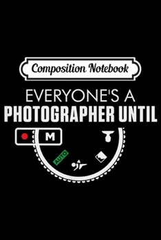 Paperback Composition Notebook: Everyone's A Photographer Until Manual Mode Journal/Notebook Blank Lined Ruled 6x9 100 Pages Book