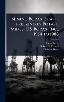 Hardcover Mining Borax, Shaft-freezing in Potash Mines, U.S. Borax, Inc., 1954 to 1988 Book
