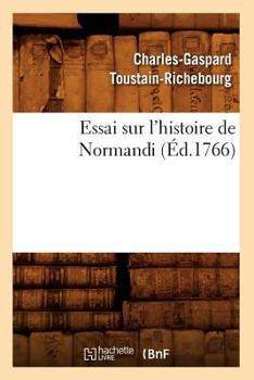 Paperback Essai Sur l'Histoire de Normandi (Éd.1766) [French] Book