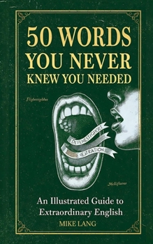 50 Words You Never Knew You Needed: An Illustrated Guide to Extraordinary English
