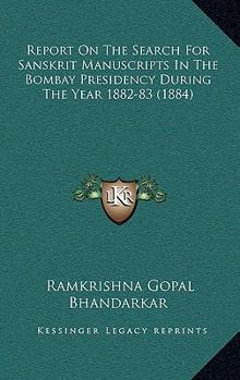 Paperback Report On The Search For Sanskrit Manuscripts In The Bombay Presidency During The Year 1882-83 (1884) Book