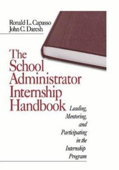 Paperback The School Administrator Internship Handbook: Leading, Mentoring, and Participating in the Internship Program Book