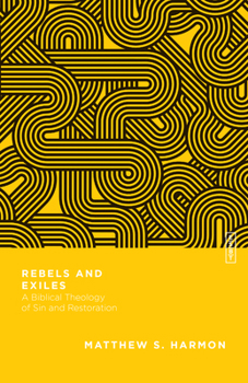 Paperback Rebels and Exiles: A Biblical Theology of Sin and Restoration Book