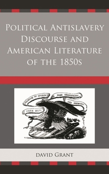 Hardcover Political Antislavery Discourse and American Literature of the 1850s Book