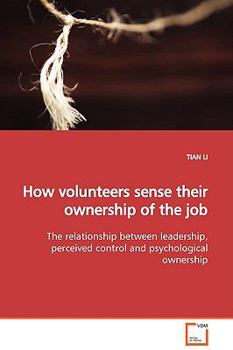 How volunteers sense their ownership of the job: The relationship between leadership, perceived control and psychological ownership