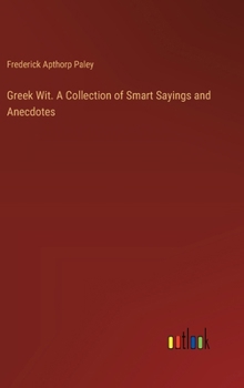 Hardcover Greek Wit. A Collection of Smart Sayings and Anecdotes Book