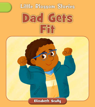 Dad Gets Fit (Little Blossom Stories)