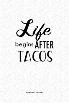 Paperback Life Begins After Tacos: A 6x9 Inch Notebook Journal Diary With A Bold Text Font Slogan On A Matte Cover and 120 Blank Lined Pages Makes A Grea Book