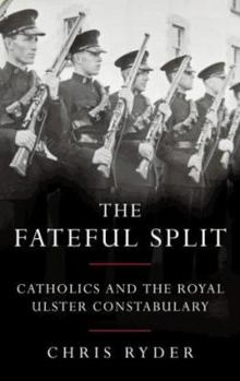 Paperback The Fateful Split: Catholics and the Royal Ulster Constabulary Book