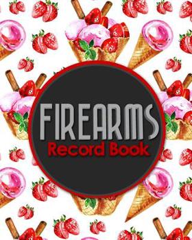 Firearms Record Book: Acquisition And Disposition Record Book, Personal Firearms Record Book, Firearms Inventory Book, Gun Ownership