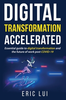 Paperback Digital Transformation Accelerated: Essential guide to digital transformation and the future of work post COVID-19 Book