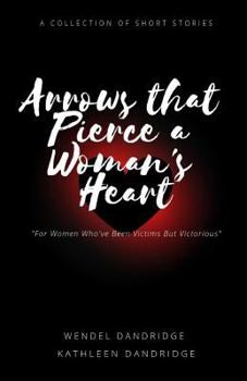 Paperback Arrows That Pierce a Woman's Heart: ...How She Survived... Book