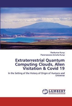 Paperback Extraterrestrial Quantum Computing Clouds, Alien Visitation & Covid 19 Book