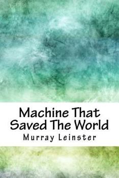 The Machine That Saved The World