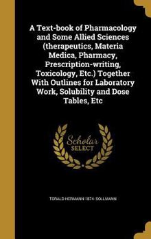 Hardcover A Text-book of Pharmacology and Some Allied Sciences (therapeutics, Materia Medica, Pharmacy, Prescription-writing, Toxicology, Etc.) Together With Ou Book