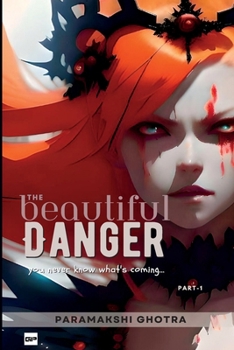 The Beautiful Danger: You never know what's coming...
