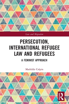 Paperback Persecution, International Refugee Law and Refugees: A Feminist Approach Book