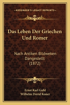 Paperback Das Leben Der Griechen Und Romer: Nach Antiken Bildweken Dangestellt (1872) [German] Book