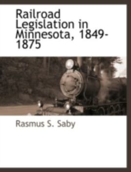 Paperback Railroad Legislation in Minnesota, 1849-1875 Book