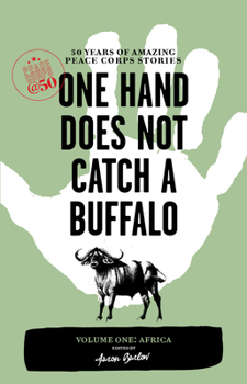 Paperback One Hand Does Not Catch a Buffalo, Volume One: Africa: 50 Years of Amazing Peace Corps Stories Book