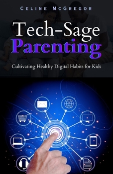 Paperback Tech-Sage Parenting: Cultivating Healthy Digital Habits for Kids Book