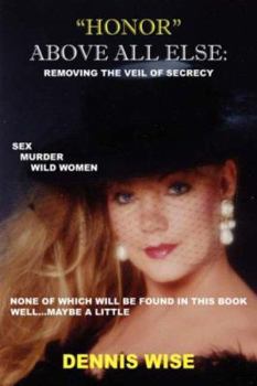 Paperback Honor Above All Else: Removing the Veil of Secrecy Book