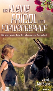 Hardcover Die kleine Friedl vom Fürwengerhof: Mit Maxl an der Seite durch Freude und Einsamkeit [German] Book