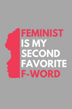 Paperback Feminist Is My Second Favorite F-Word: Inspirational Motivational Feminist Movement Journal Gift For Her Girl Power- Softback Writing Book Notebook (6 Book