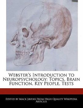 Webster's Introduction to Neuropsychology : Topics, Brain Function, Key People, Tests