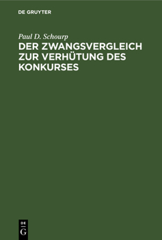 Hardcover Der Zwangsvergleich Zur Verhütung Des Konkurses: Ein Vorschlag Zu Einer Deutschen Vergleichsordnung [German] Book