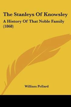 Paperback The Stanleys Of Knowsley: A History Of That Noble Family (1868) Book