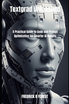 Paperback Textgrad Unleashed: A Practical Guide to Code and Prompt Optimization for Smarter AI Results Book