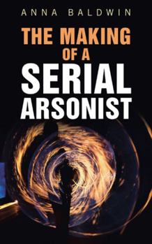 Paperback The Making of a Serial Arsonist Book