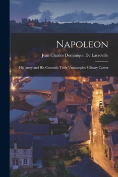 Paperback Napoleon: His Army and His Generals: Their Unexamples Military Career Book