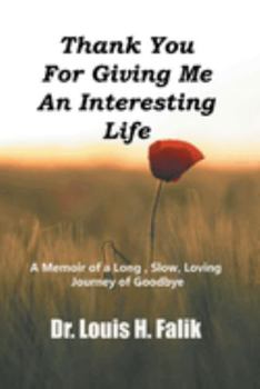 Paperback Thank You For Giving Me An Interesting Life: A Memoir of a Long, Slow, Loving Journey of Goodbye Book