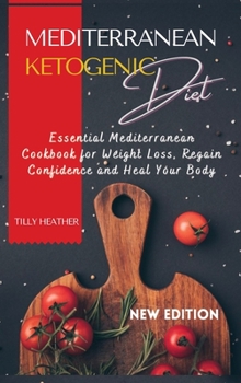 Hardcover Mediterranean Ketogenic Diet: The Essential Mediterranean Cookbook for Weight Loss, Regain Confidence and Heal Your Body Book