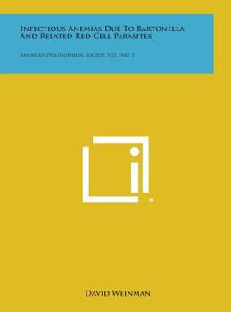 Hardcover Infectious Anemias Due to Bartonella and Related Red Cell Parasites: American Philosophical Society, V33, Part 3 Book
