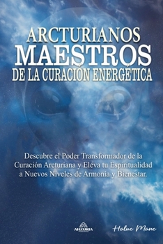 Arcturianos - Maestros de la Curación Energética (Spanish Edition)
