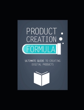 Paperback Product Creation Formula: Ultimate Guide To Creating Digital Products Book