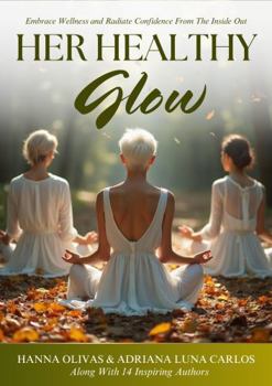 Paperback Her Healthy Glow: Embrace Wellness and Radiate Confidence From the Inside Out Book