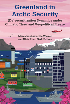 Hardcover Greenland in Arctic Security: (De)Securitization Dynamics Under Climatic Thaw and Geopolitical Freeze Book