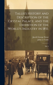 Hardcover Tallis's History and Description of the Crystal Palace, and the Exhibition of the World's Industry in 1851;: Div 4 Book