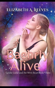 Paperback Baehrly Alive: Goldie Locke and the Were Bears #3 Book
