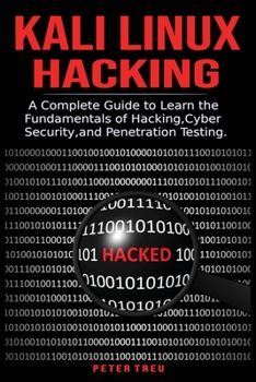 Kali Linux Hacking: A Complete Guide to Learni the Fundamentals of Hacking, Cyber Security, and Penetration Testing.