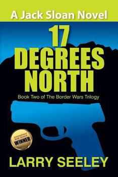 17 Degrees North: A Jack Sloan Novel - Book #2 of the Border Wars Trilogy