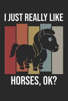 I Just Really Like Horses, OK?: DIN A5 Pferd Notizheft gepunktet | 120 Seiten gepunktetes Pferd Notizbuch für Notizen in Schule, Universität, Arbeit ... | Eine tolles Geschenk für Ihre Liebsten.