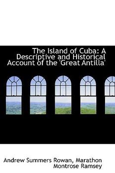 The Island of Cuba: A Descriptive and Historical Account of the 'Great Antilla'